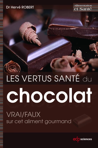 Les vertus santé du chocolat: VRAI/FAUX sur cet aliment gourmand - Hervé Robert - EDP sciences