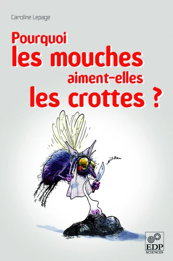 Pourquoi les mouches aiment-elles les crottes? - Caroline Lepage - EDP sciences