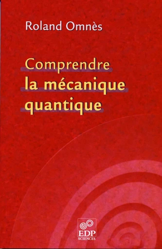 Comprendre la mécanique quantique - Roland Omnès - EDP sciences