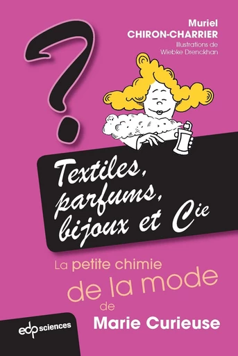 Textiles, parfums, bijoux et Cie: la petite chimie de la mode de Marie Curieuse - Muriel Chiron-Charrier - EDP sciences