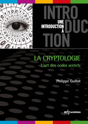 La cryptologie : l'art des codes secret - Philippe Guillot - EDP sciences