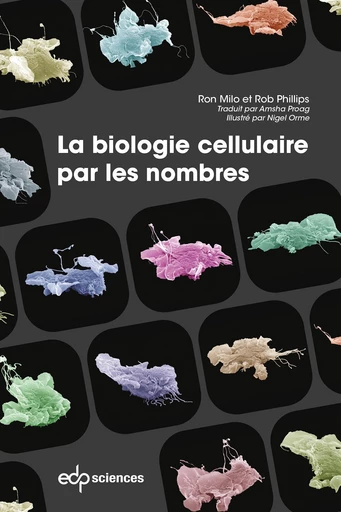 La biologie cellulaire par les nombres - Ron Milo, Rob Phillips - EDP sciences