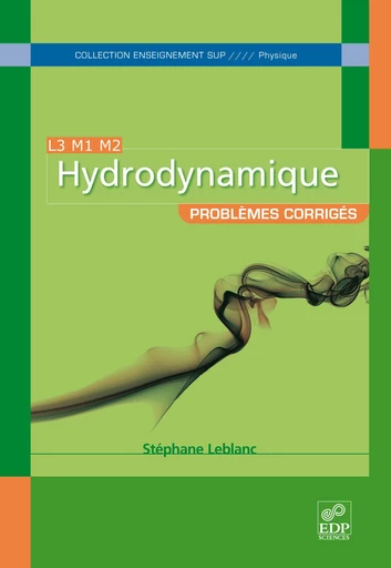 Hydrodynamique - Problèmes corrigés L3 M1 M2 - Stéphane Leblanc - EDP sciences