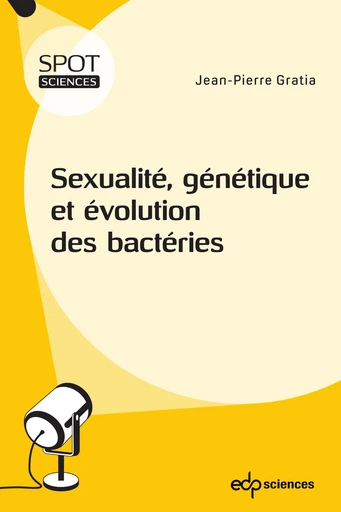 Sexualité, génétique et évolution des bactéries - Jean-Pierre Gratia - EDP sciences