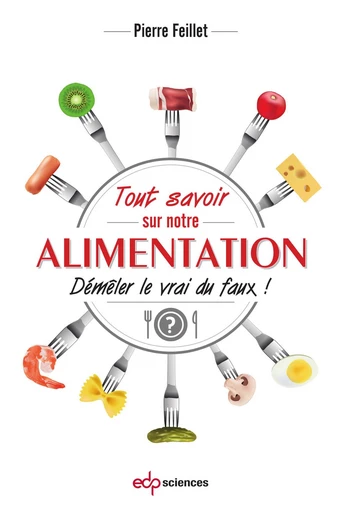 Tout savoir sur notre alimentation - Pierre Feillet - EDP sciences