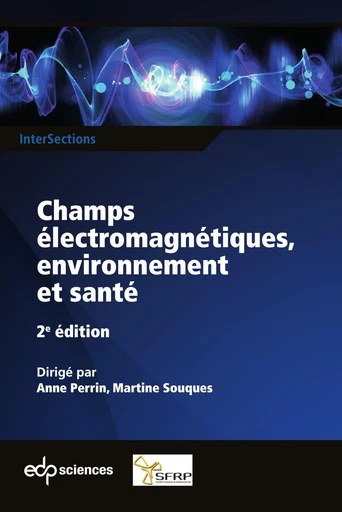 Champs électromagnétiques, environnement et santé 2ème édition - Anne Perrin, Martine Souques - EDP sciences