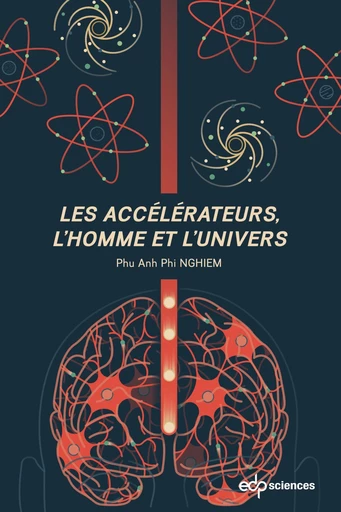 Les accélérateurs, l'homme et l'univers - Phu Anh Phi Nghiem - EDP sciences