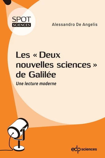 Les "Deux nouvelles sciences" de Galilée - Alessandro De Angelis - EDP sciences