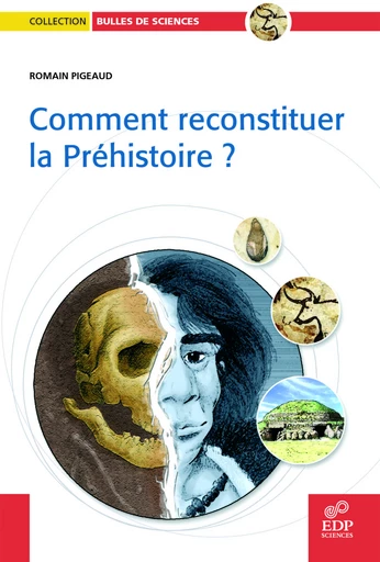 Comment reconstituer la préhistoire ? - Romain Pigeaud - EDP sciences