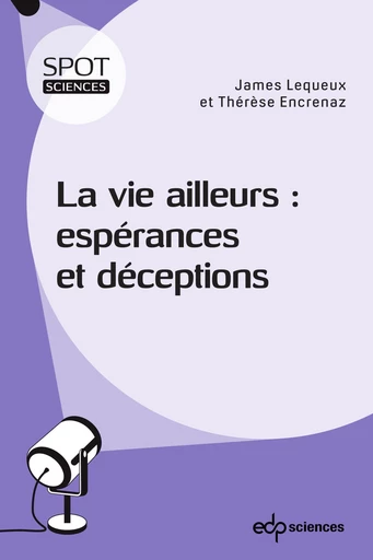 La vie ailleurs : espérances et déceptions - James Lequeux, Thérèse Encrenaz - EDP sciences