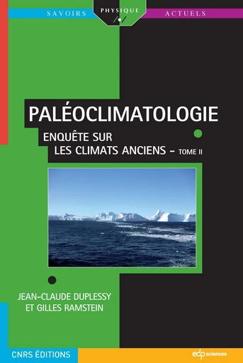 PALÉOCLIMATOLOGIE - Enquête sur les climats anciens - Tome II - Jean-Claude Duplessy - EDP sciences