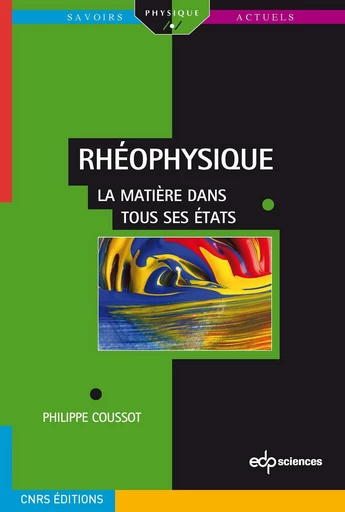 Rhéophysique la matière dans tous ses Etats - Philippe Coussot - EDP sciences