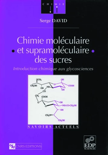 Chimie moléculaire et supramoléculaire des sucres - Introduction chimique aux glycosciences - Serge David - EDP sciences