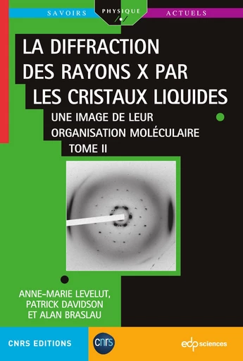 La diffraction des rayons X par les cristaux liquides - Tome 2 - Alan Braslau, Patrick Davidson, Anne-Marie Levelut - EDP sciences