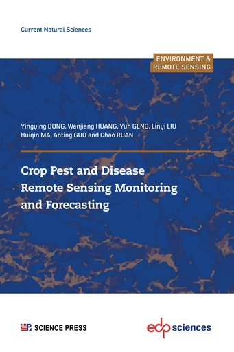 Crop Pest and Disease Remote Sensing Monitoring and Forecasting - Yingying Dong, Wenjiang Huang, Yun Geng, Linyi Liu, Anting Guo, Chao Ruan - EDP sciences