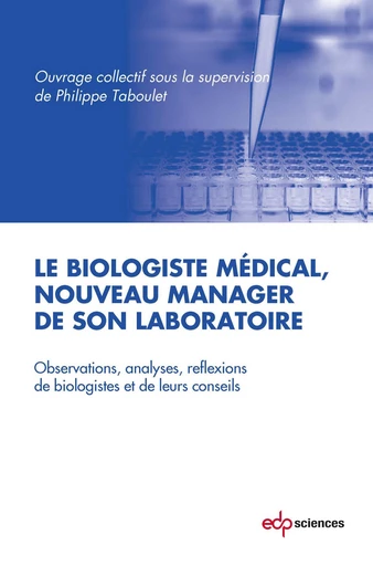 Le biologiste médical, nouveau manager de son laboratoire - Philippe Taboulet - EDP sciences