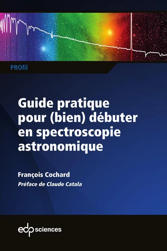 Guide pratique pour (bien) débuter en spectroscopie astronomique - François Cochard - EDP sciences