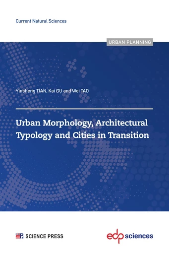 Urban Morphology, Architectural Typology and Cities in Transition - Yinsheng TIAN, Kai GU, Wei TAO - EDP sciences