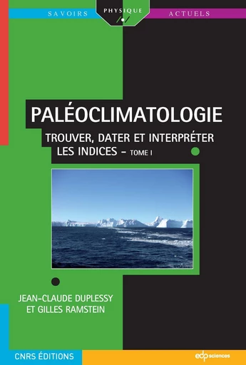 PALÉOCLIMATOLOGIE - Trouver, dater et interpréter les indices - Tome I - Jean-Claude Duplessy - EDP sciences