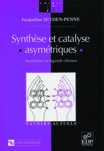 Synthèse et catalyse asymétriques - Auxiliaires et ligands chiraux - Jacqueline Seyden-Penne - EDP sciences