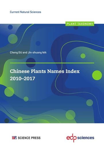 Chinese Plants Names Index 2010-2017 - Cheng DU, Jin-shuang MA - EDP sciences