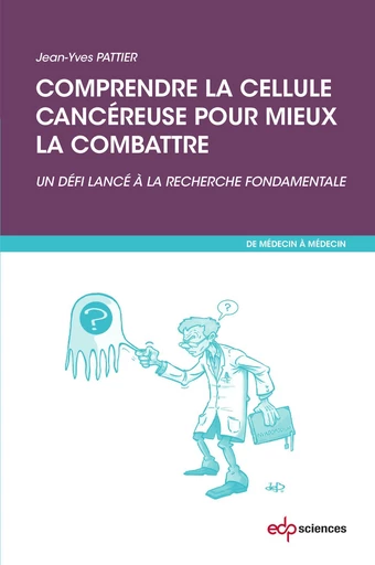 Comprendre la cellule cancéreuse pour mieux la combattre - Jean-Yves Pattier - EDP sciences