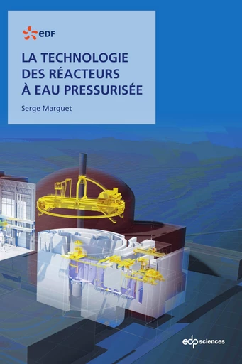 La technologie des réacteurs à eau pressurisée - Serge Marguet - EDP sciences