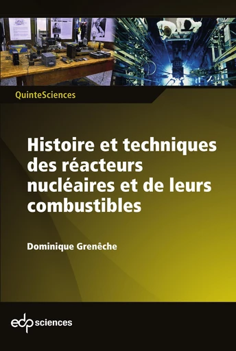 Histoire et techniques des réacteurs nucléaires et de leurs combustibles - Dominique Greneche - EDP sciences