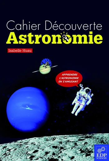 Cahier Découverte Astronomie - Isabelle Huau - EDP sciences