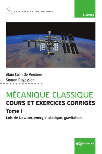 Mécanique classique Tome 1 - Cours et exercices corrigés - Tome 1 - Alain Colin de Verdière, Souren Pogossian - EDP sciences