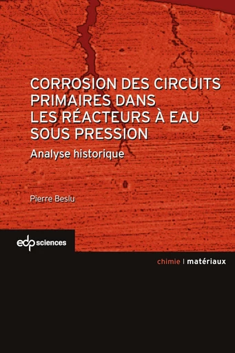 Corrosion des circuits primaires dans les réacteurs à eaux sous pression - Pierre Beslu - EDP sciences