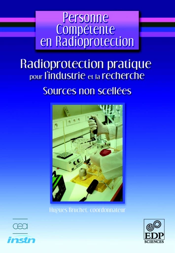 Radioprotection pratique pour l'industrie et la recherche-sources  non scellées - Hugues Bruchet - EDP sciences