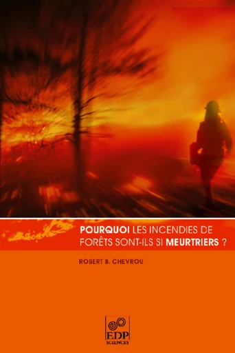 Pourquoi les incendies de forêts sont-ils si meurtriers ? - Robert Chevrou - EDP sciences