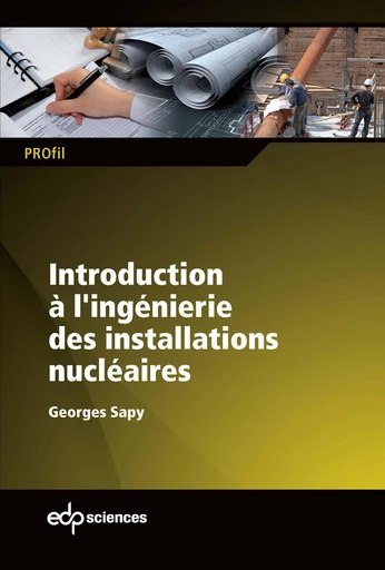 Introduction à l'ingénierie des installations nucléaires - Georges Sapy - EDP sciences