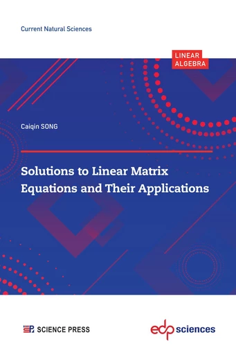 Solutions to Linear Matrix Equations and their Applications - Caiqin SONG - EDP sciences