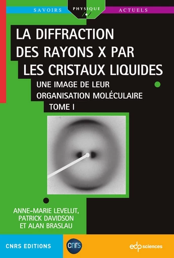 La diffraction des rayons X par les cristaux liquides - Tome 1 - Alan Braslau, Patrick Davidson, Anne-Marie Levelut - EDP sciences