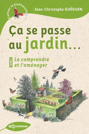 Ça se passe au jardin... Le comprendre et l'aménager - Jean-Christophe Guéguen - EDP sciences