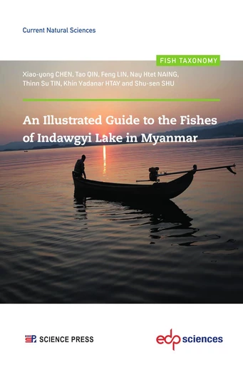 An Illustrated Guide to the Fishes of Indawgyi Lake in Myanmar - Tao QIN, Feng LIN, Nay Htet NAING, Thinn Su TIN, Khin Yadanar HTAY, Shu-sen SHU - EDP sciences