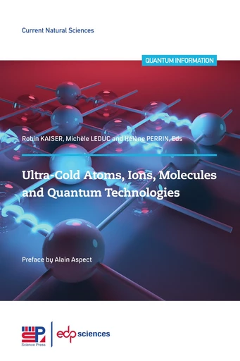 Ultra-cold atoms, ions, molecules and quantum technologies - Robin Kaiser, Michèle Leduc, Hélène PERRIN - EDP sciences