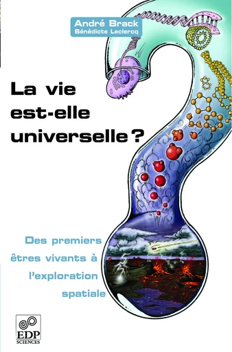 La vie est-elle universelle ? - Des premiers êtres vivants à l'exploration spatiale - André Brack - EDP sciences