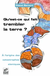 Qu'est-ce qui fait trembler la Terre ? - À l'origine des catastrophes sismiques