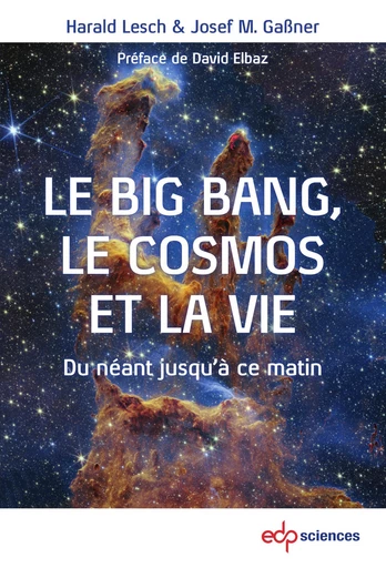 Le Big Bang, le cosmos et la vie - Harald Lesch, Josef M. Gaßner - EDP sciences