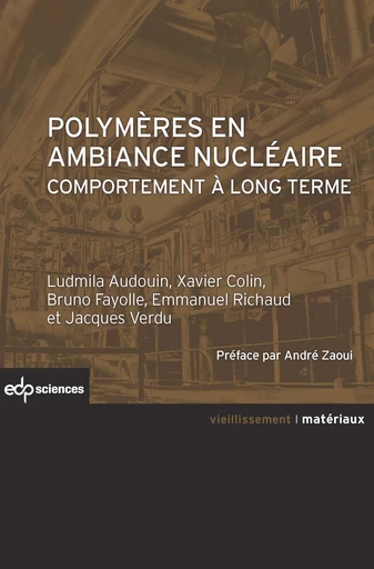 Polymères en ambiance nucléaire: comportement à long terme - Ludmila Audouin - EDP sciences