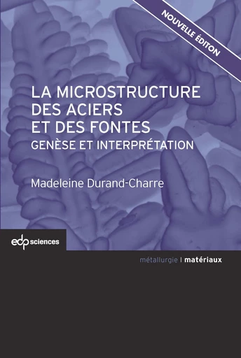 La microstructure des aciers et des fontes - Madeleine Durand-Charre - EDP sciences