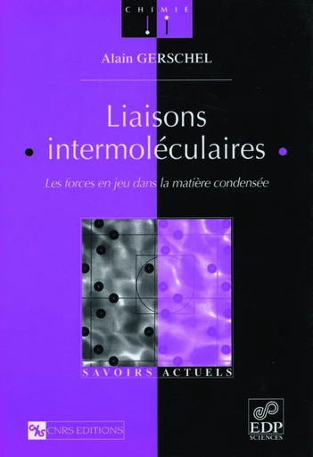 Liaisons intermoléculaires - Les forces en jeu dans la matière condensée - Alain Gerschel - EDP sciences