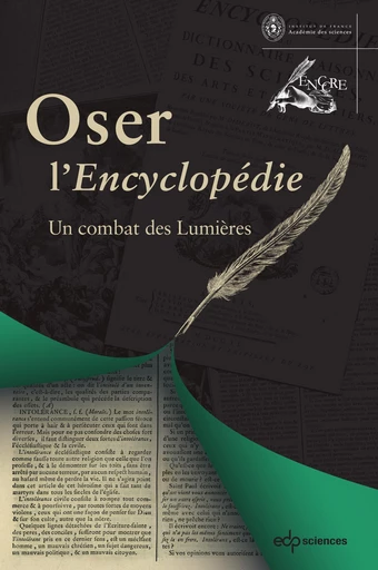 Oser l'Encyclopédie -  ACADEMIE DES SCIENCE, Alain Cernuschi, Alexandre Guilbaud, Marie Leca-Tsiomis, Irène Passeron - EDP sciences