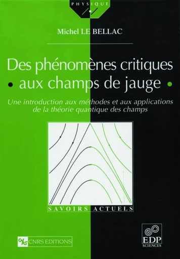 Des phénomènes critiques aux champs de jauge - Une introduction aux méthodes et aux applications de la théorie quantique des champs - Michel Le Bellac - EDP sciences