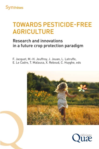 Towards pesticide-free agriculture - Florence Jacquet, Marie-Hélène Jeuffroy, Julia Jouan, Laure Latruffe, Edith Le Cadre, Thibaut Malausa, Xavier Reboud, Christian Huygue - Quae