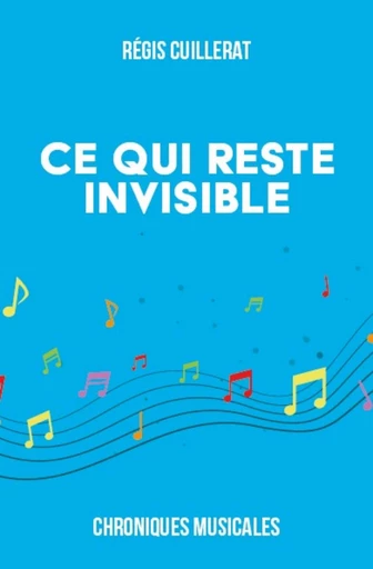 Ce qui reste invisible - Régis Cuillerat - Publishroom