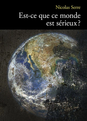 Est-ce que ce monde est sérieux ? - Nicolas Serre - Librinova